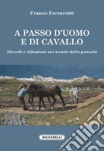 A passo d'uomo e di cavallo. Ricordi e riflessioni sul mondo della penuria libro