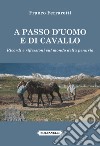 A passo d'uomo e di cavallo. Ricordi e riflessioni sul mondo della penuria libro