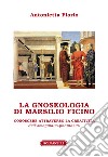 La gnoseologia di Marsilio Ficino. Conoscere attraverso la creatività dell'«imaginatio-phantasia» libro di Florio Antonietta