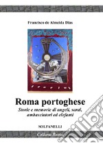 Roma portoghese. Storie e memorie di angeli, santi, ambasciatori ed elefanti libro