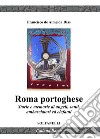 Roma portoghese. Storie e memorie di angeli, santi, ambasciatori ed elefanti libro