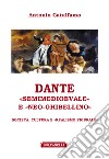 Dante «Semimedioevale» e «Neo-Ghibellino». Società, cultura e «realismo figurale» libro