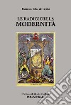 Le radici della modernità libro