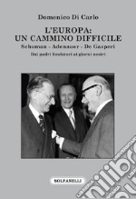 L'Europa: Un cammino difficile. Schuman. Adenauer. De Gasperi libro