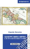 Giuseppe Mario Arpino. Il Diplomatico di Ferdinando II di Borbone libro
