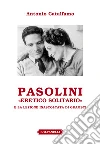 Pasolini «eretico solitario» e la lezione inascoltata di Gramsci libro di Catalfamo Antonio