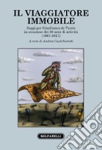 Il viaggiatore immobile. Saggi per Gianfranco de Turris in occasione dei 60 anni di attività (1961-2021) libro