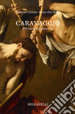 Caravaggio. Tormenti e passioni libro