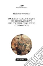 Sociology as a critique of global society and its interconnected components libro