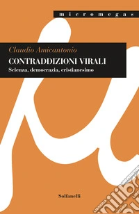 Contraddizioni virali. Scienza, democrazia, cristianesimo libro