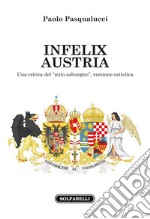 Infelix Austria. Una critica del «mito asburgico», versione cattolica libro
