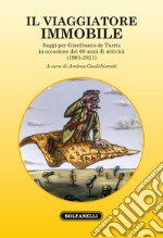 Il viaggiatore immobile. Saggi per Gianfranco de Turris in occasione dei 60 anni di attività (1961-2021) libro