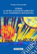 Verso l'auto-annientamento e la possibile rinascita libro