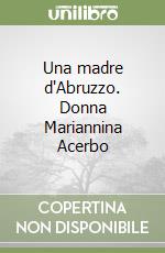 Una madre d'Abruzzo. Donna Mariannina Acerbo