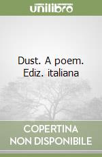 Dust. A poem. Ediz. italiana