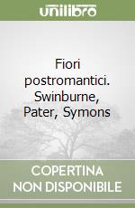 Fiori postromantici. Swinburne, Pater, Symons