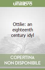 Ottilie: an eighteenth century idyl