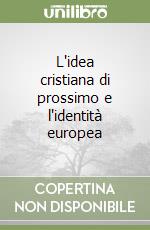 L'idea cristiana di prossimo e l'identità europea libro