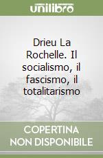 Drieu La Rochelle. Il socialismo, il fascismo, il totalitarismo libro