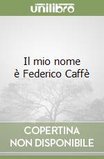 Il mio nome è Federico Caffè libro