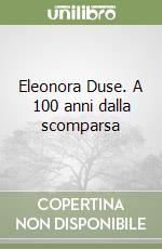 Eleonora Duse. A 100 anni dalla scomparsa libro