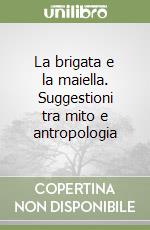 La brigata e la maiella. Suggestioni tra mito e antropologia libro