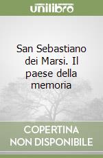 San Sebastiano dei Marsi. Il paese della memoria