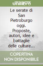Le serate di San Pietroburgo oggi. Proposte, autori, idee e battaglie delle culture avverse libro