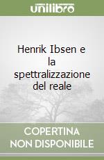 Henrik Ibsen e la spettralizzazione del reale libro