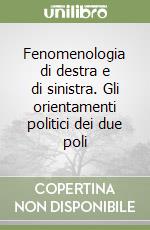 Fenomenologia di destra e di sinistra. Gli orientamenti politici dei due poli libro