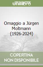 Omaggio a Jürgen Moltmann (1926-2024) libro