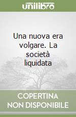 Una nuova era volgare. La società liquidata libro