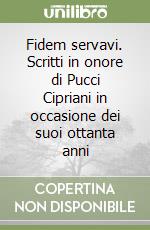 Fidem servavi. Scritti in onore di Pucci Cipriani in occasione dei suoi ottanta anni libro