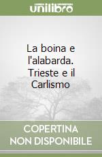 La boina e l'alabarda. Trieste e il Carlismo libro