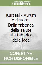 Kursaal - Aurum e dintorni. Dalla fabbrica della salute alla fabbrica delle idee libro