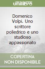 Domenico Volpi. Uno scrittore poliedrico e uno studioso appassionato libro