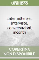 Intermittenze. Interviste, conversazioni, incontri libro