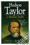 J. Hudson Taylor. L'autobiografia dell'uomo che ha portato l'Evangelo in Cina libro