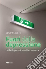 Fuori dalla depressione. Dalla disperazione alla speranza libro