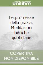 Le promesse della grazia. Meditazioni bibliche quotidiane libro