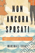 Non ancora sposati. Trovare la vera gioia nelle relazioni sentimentali. Nuova ediz. libro