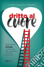 Dritto al cuore. Meditazioni bibliche quotidiane che cambiano il cuore e la vita. Nuova ediz. libro