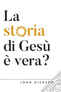 La storia di Gesù è vera? Vangeli e Storia