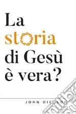 La storia di Gesù è vera? Vangeli e Storia libro