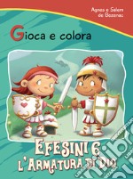 Efesini 6. L'armatura di Dio. Gioca e colora libro