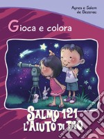 Salmo 121. L'aiuto di Dio. Gioca e colora libro