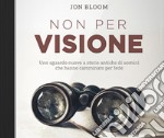 Non per visione. Un sguardo nuovo a storie antiche di uomini che hanno camminato per fede. Audiolibro libro