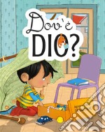 Dov'è Dio? Ediz. a colori libro