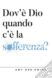 Dov'è Dio quando c'è la sofferenza?