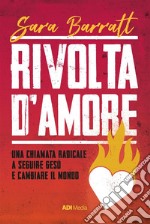 Rivolta d'amore. Una chiamata radicale a seguire Gesù e cambiare il mondo libro